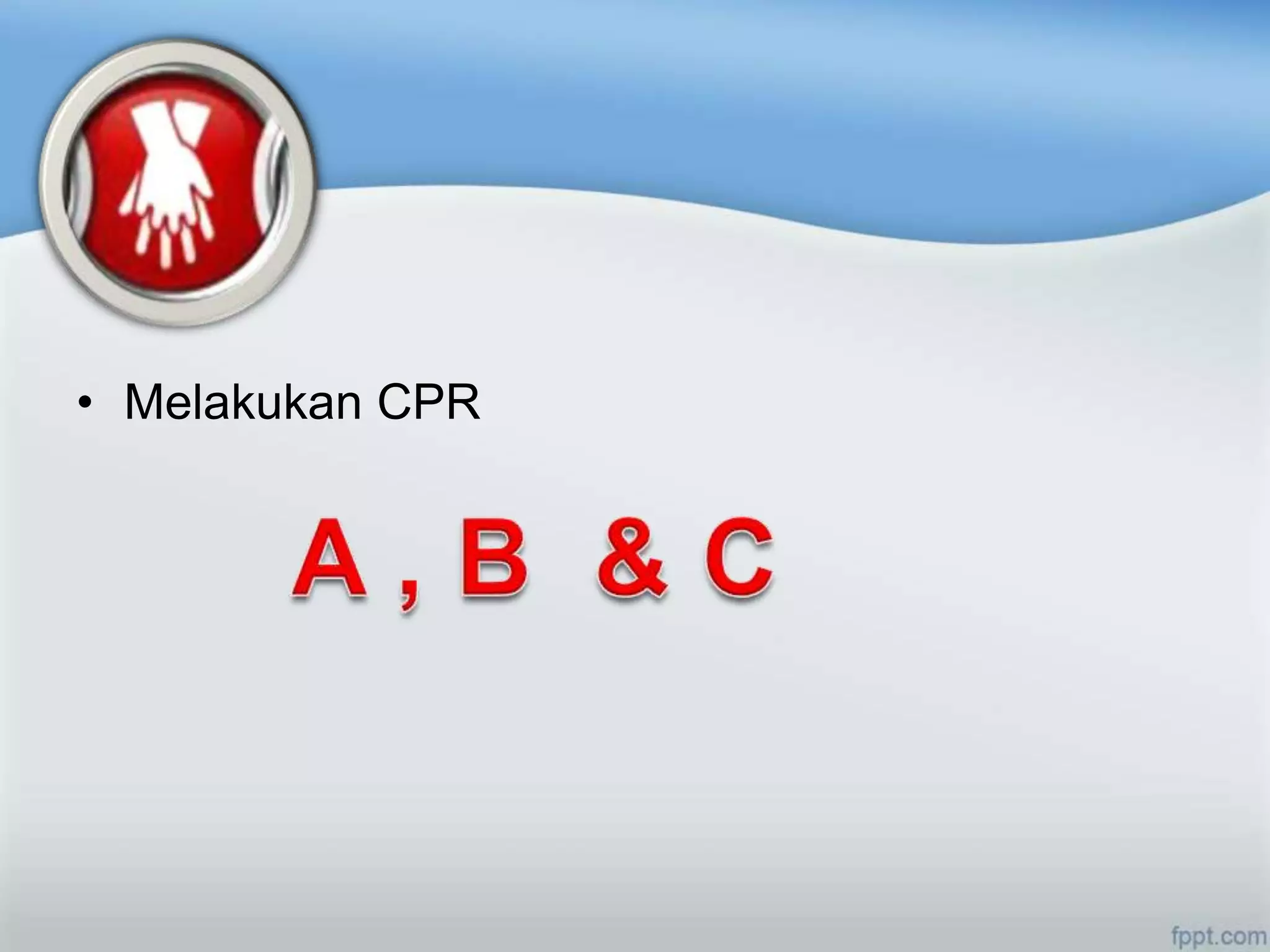 • Melakukan CPR
 