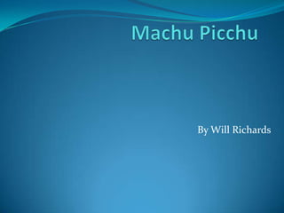 Machu Picchu By Will Richards 