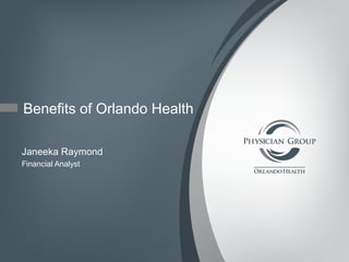 Benefits of Orlando Health
Janeeka Raymond
Financial Analyst
 