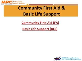 Community First Aid &
Basic Life Support
Community First Aid (FA)
Basic Life Support (BLS)
 
