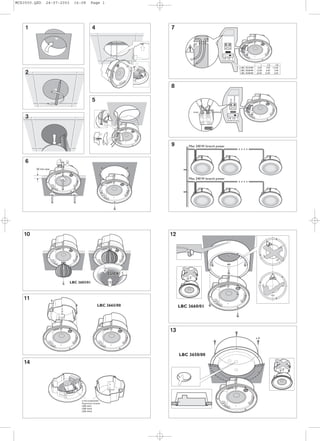 MCS3500.QXD    24-07-2003       16:08       Page 1




    1                                         4                        7




                                                                                                       1/4 1/2 1
                                                                                                       POWER SETTING


                                                                                                                                                   1     1/2      1/4
                                                                                                                                 LBC 3510/40    6W      3W     1.5 W
                                                                                                                                 LBC 3520/40   12 W     6W       3W
    2                                                                                                                            LBC 3530/40   24 W    12 W      6W




                                                                       8




                                                                                                                        COMMON
                                              5




                                                                                                                PHASE
                                                                                  PHASE       COMMON


    3                                                                                                        1/4 1/2 1
                                                                                                            POWER SETTING




                                                                       9        Max 240 W branch power



    6                 1
                          2

         50 mm max.


                                                                                Max 240 W branch power




   10                                                                  12
                                                                                                                                                         UP




                                                         2
                                                             ‘CLICK’
                                                                                                                                                               UP
                              LBC 3603/01                     1


   11
                                                   LBC 3665/00              LBC 3660/01




                                                                       13
                                                                                                                                               x6




                                                                            LBC 3650/00
   14




                                    Line/Loudspeaker
                                    Supervision boards
                                    LBB 4441
                                    LBB 4442
                                    LBB 4443
 