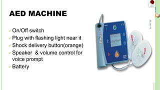 AED MACHINE
 On/Off switch
 Plug with flashing light near it
 Shock delivery button(orange)
 Speaker & volume control for
voice prompt
 Battery
26-Jan-18
36
 