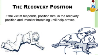 If the victim responds, position him in the recovery
position and monitor breathing until help arrives.
THE RECOVERY POSITION
Infant Recovery Position
56
26-Jan-18
41
 