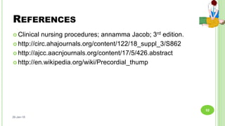 REFERENCES
 Clinical nursing procedures; annamma Jacob; 3rd edition.
 http://circ.ahajournals.org/content/122/18_suppl_3/S862
 http://ajcc.aacnjournals.org/content/17/5/426.abstract
 http://en.wikipedia.org/wiki/Precordial_thump
26-Jan-18
52
 