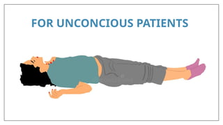 FOR UNCONCIOUS PATIENTS
 