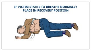 IF VICTIM STARTS TO BREATHE NORMALLY
PLACE IN RECOVERY POSITION
 