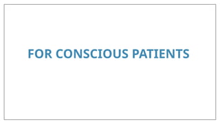 FOR CONSCIOUS PATIENTS
 