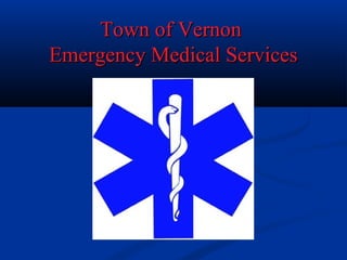 Town of VernonTown of Vernon
Emergency Medical ServicesEmergency Medical Services
 