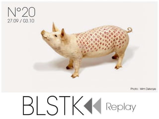 BLSTK Replay n°20 > Semaine du 27.09 au 03.10