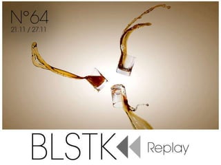 BLSTK Replay n°64 > La revue luxe et digitale du 21.11 au 27.11.13