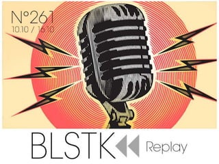 BLSTK Replay n°261 la revue luxe et digitale du 10.10 au 16.10.18