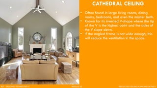 CATHEDRAL CEILING
• Often found in large living rooms, dining
rooms, bedrooms, and even the master bath.
• Known for its inverted V-shape where the tip
of the V is the highest point and the sides of
the V slope down.
• If the angled frame is not wide enough, this
will reduce the ventilation in the space.
BLT - BUILDING TECHNOLOGY II MODULE 02 REFLECTED CEILING PLANS AND DETAILS
 