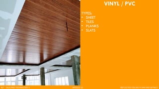 VINYL / PVC
TYPES:
• SHEET
• TILES
• PLANKS
• SLATS
BLT - BUILDING TECHNOLOGY II MODULE 02 REFLECTED CEILING PLANS AND DETAILS
 