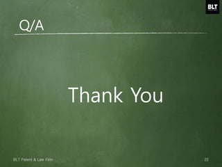 Q/A
Thank You
22BLT Patent & Law Firm
 