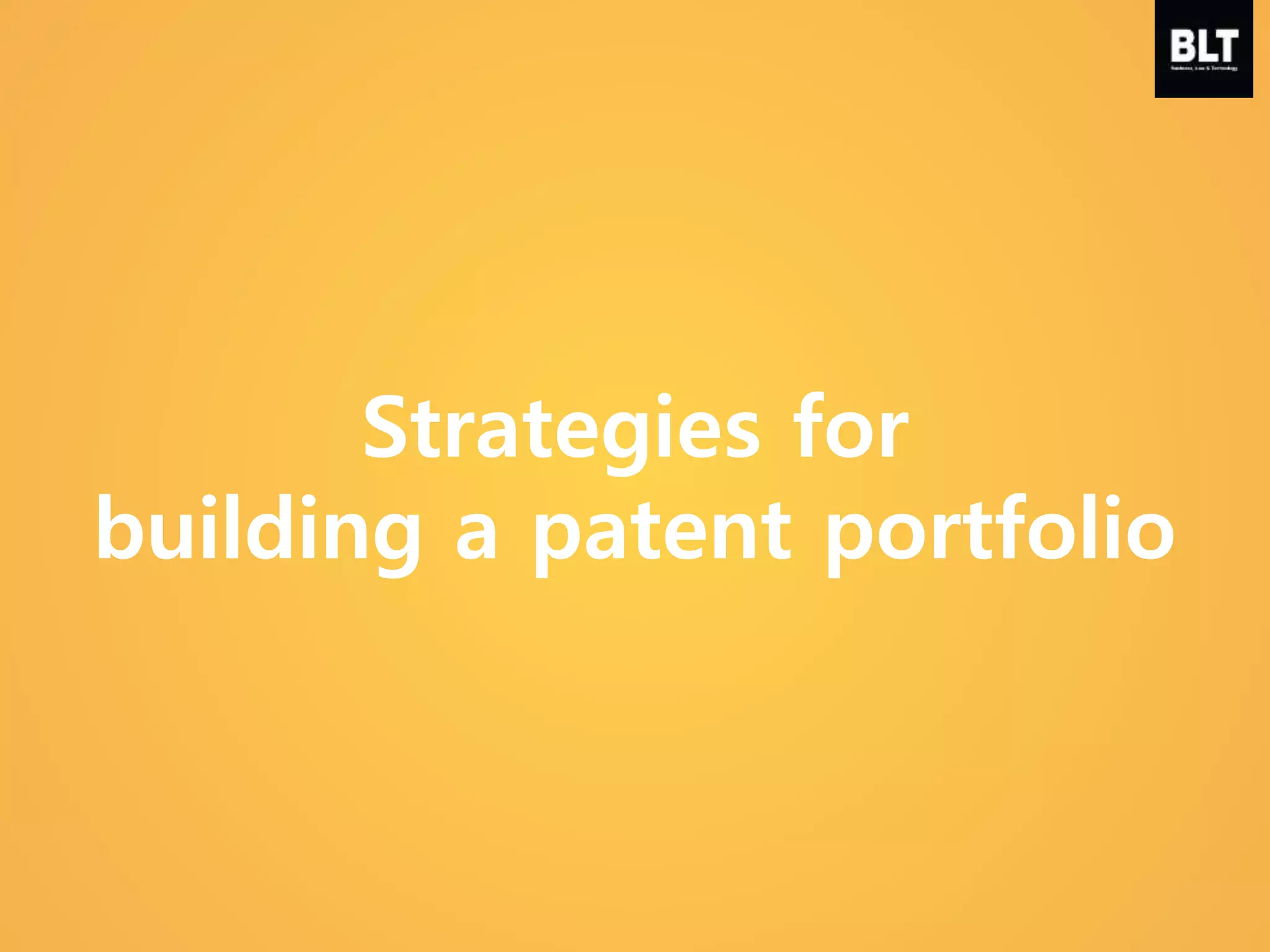 Strategies for
building a patent portfolio
 