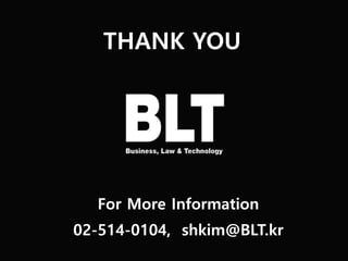 THANK YOU
For More Information
02-514-0104, shkim@BLT.kr
 