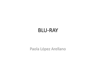BLU-RAY


Paola López Arellano
 