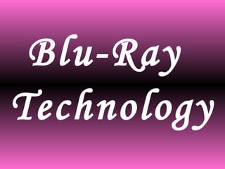 Blu-Ray
Technology
 