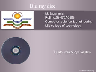 Blu ray disc M.Nagarjuna Roll no:09H75A0508 Computer  science & engineering Mic college of technology Guide :mrs A.jaya lakshmi 