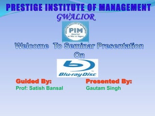 PRESTIGE INSTITUTE OF MANAGEMENT GWALIOR Welcome  To Seminar Presentation On Guided By:                 Presented By: Prof: SatishBansalGautam Singh            