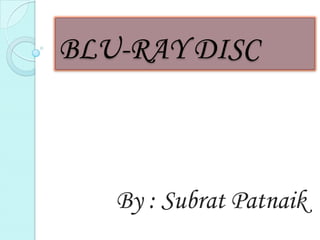 BLU-RAY DISC BLU-RAY DISC By : Subrat Patnaik 