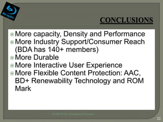  More capacity, Density and Performance
 More Industry Support/Consumer Reach
  (BDA has 140+ members)
 More Durable
 More Interactive User Experience
 More Flexible Content Protection: AAC,
  BD+ Renewability Technology and ROM
  Mark


            AVMON for Distributed Systems
                                            22
 