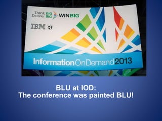 BLU at IOD:
The conference was painted BLU!
 