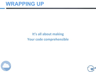 It’s all about making
Your code comprehensible
WRAPPING UP
 