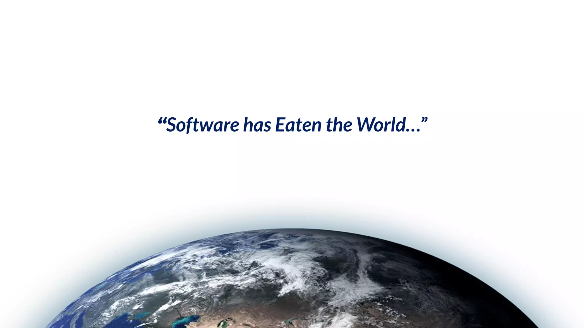“Software has Eaten the World…”
 