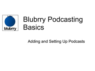 Blubrry Podcasting Basics ,[object Object]
