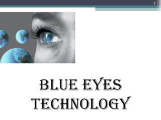 1




 BLUE EYES
TECHNOLOGY
 