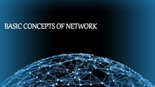 BASIC CONCEPTS OF NETWORK
 