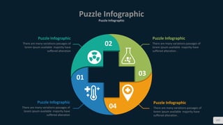 Puzzle Infographic
Puzzle Infographic
107
There are many variations passages of
lorem ipsum available majority have
suffered alteration .
Puzzle Infographic
There are many variations passages of
lorem ipsum available majority have
suffered alteration .
Puzzle Infographic
There are many variations passages of
lorem ipsum available majority have
suffered alteration
Puzzle Infographic
There are many variations passages of
lorem ipsum available majority have
suffered alteration
Puzzle Infographic
01
02
03
04
 
