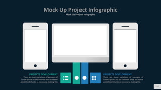 Mock Up Project Infographic
Mock Up Project Infographic
112
PROJECTS DEVELOPMENT
There are many variations of passages of
Lorem Ipsum on the Internet tend to repeat
predefined chunks as necessary, making this
PROJECTS DEVELOPMENT
There are many variations of passages of
Lorem Ipsum on the Internet tend to repeat
predefined chunks as necessary, making this
 