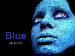 Blue (old school cool) 
