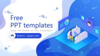 Roport：jpppt.com
Insert the Subtitle of Your Presentation
Free
PPT templates
 