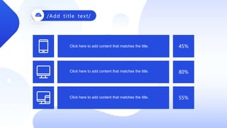 45%
80%
55%
Click here to add content that matches the title.
Click here to add content that matches the title.
Click here to add content that matches the title.
/Add title text/
 