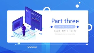 Part three
/ A d d t i t l e t e x t /
f r e e p p t 7 . c o m
Click here to add content that matches the title.
 