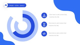 Click here to add content that
matches the title.
Click here to add content that
matches the title.
Click here to add content that
matches the title.
/Add title text/
 