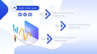 01
Click here to add content that
matches the title.
02
Click here to add content that
matches the title.
03
Click here to add content that
matches the title.
/Add title text/
 