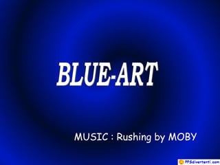 MUSIC : Rushing by MOBY
 