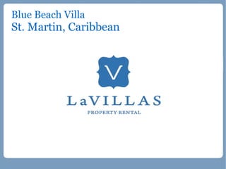 Blue Beach Villa
St. Martin, Caribbean
 