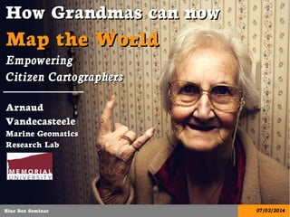 How Grandmas can now  Map the World - Empowering  Citizen Cartographers