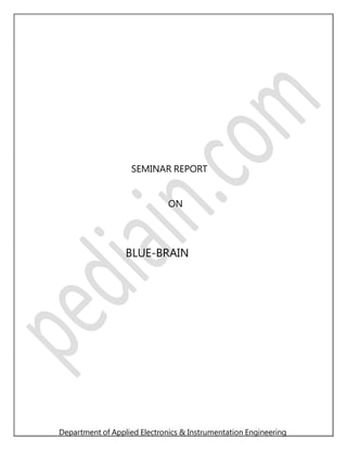 SEMINAR REPORT
ON
BLUE-BRAIN
Department of Applied Electronics & Instrumentation Engineering
 