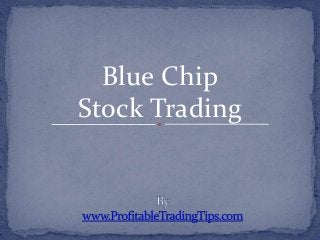 Blue Chip
Stock Trading
 