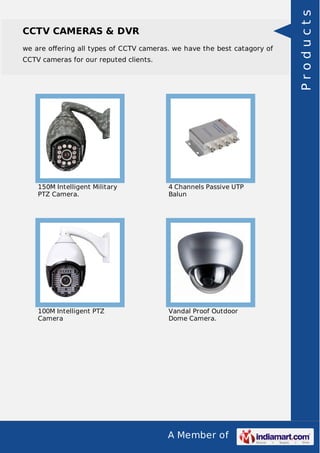 A Member of
CCTV CAMERAS & DVR
we are oﬀering all types of CCTV cameras. we have the best catagory of
CCTV cameras for our...
