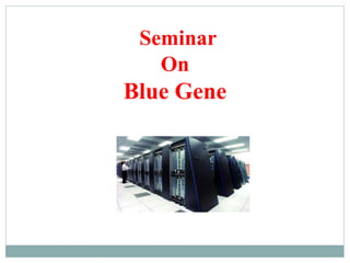 Seminar
On
Blue Gene

 
