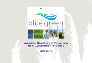 Investment Opportunity in Punta Cana:
    Hotel Condominium for Golfers

             June 2010



                                        -1-
 