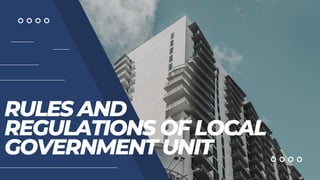 RULES AND
REGULATIONS OF LOCAL
GOVERNMENT UNIT
 