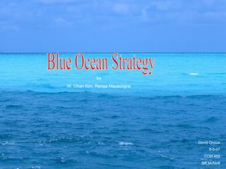 David Onoue 6-5-07 COM 459 Jeff McNeill by W. Chan Kim, Renee Mauborgne Blue Ocean Strategy 